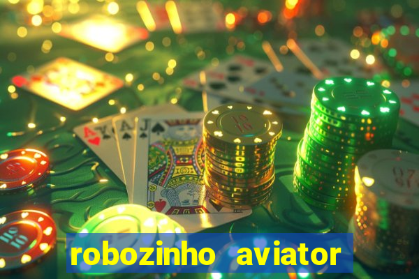 robozinho aviator bet nacional